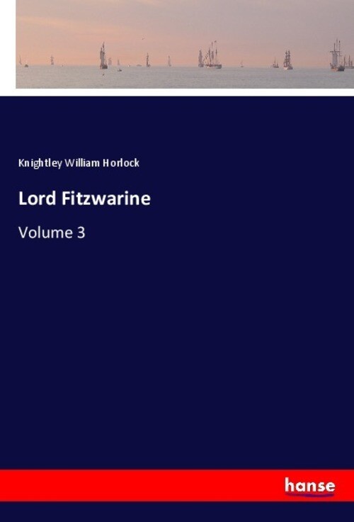 Lord Fitzwarine | Volume 3 | Knightley William Horlock | Englisch |
