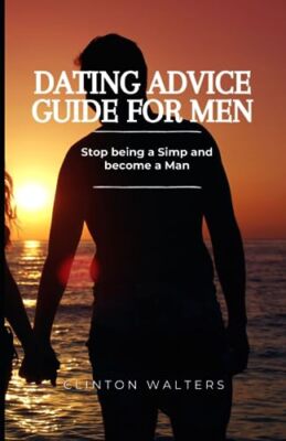 Walters - Dating Advice Guide for Men  Stop being a Simp and become a  - X555z