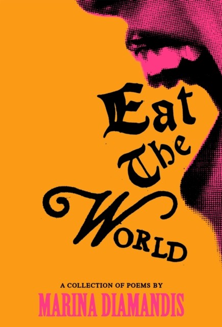 Eat the World A Collection of Poems by Marina Diamandis (Hardback Book)