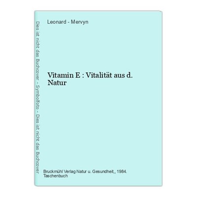 Vitamin E : Vitalität aus d. Natur Mervyn, Leonard -: