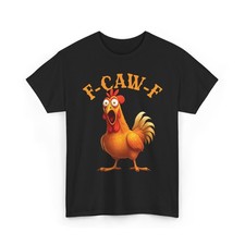 Funny F-Caw-F Chicken T Shirt Offensive Rooster Crowing FCAWF Humor Graphic