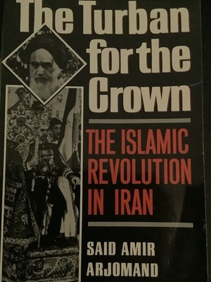 The Turban for the Crown : The Islamic Revolution in Iran Said Am