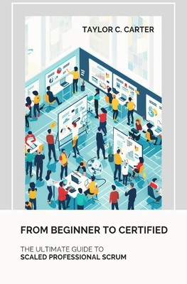 From Beginner to Certified The Ultimate Guide to Scaled Professional Scrum. DE