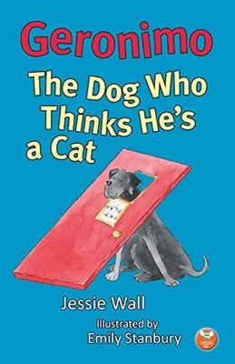 Geronimo: The Dog Who Thinks He's a Cat by Jessie Wall Paperback / softback The