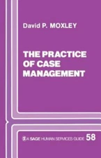 SAGE Human Services Guides: Practice of Case Management by David P. Moxley (1989