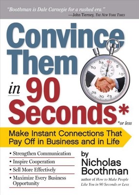Convince Them in 90 Seconds or Less : Make Instant Connections That Pay Off i...
