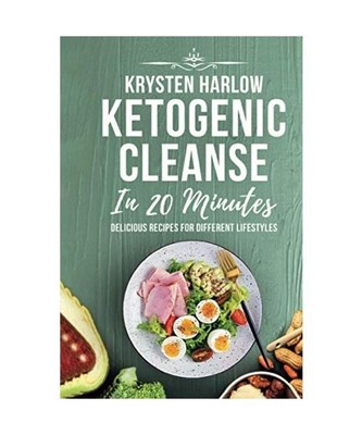 Ketogenic Cleanse in 20 Minutes: Delicious Recipes for Different Lifestyles 
