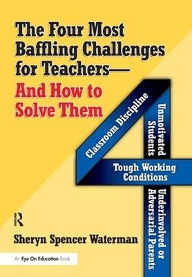Four Most Baffling Challenges for Teachers and How to Solve T... - 9781138165625