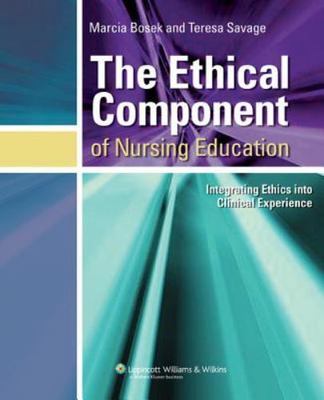 The Ethical Component Of Nursing Education: Integrating Ethics Into Clinical Exp