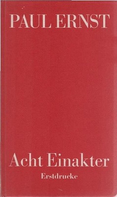 Acht Einakter. Aus d. Nachlass hrsg. von Karl August Kutzbach Ernst, Paul: