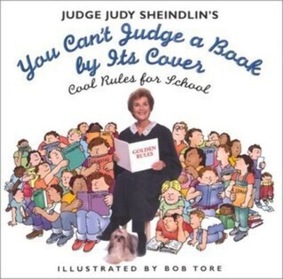 Judge Judy Sheindlin's You Can't Judge a Book by Its Cover: Cool Rules for S...