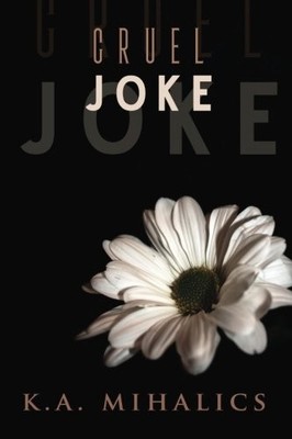 CRUEL JOKE By K A Mihalics & Amy Jackson **BRAND NEW**
