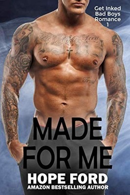 Made For Me: An Older Man, Younger BBW Steamy Sweet Romance (Get Inked Bad Boys