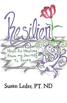 Resilient : Hope for Healing from My Journey to Yours by Susan Ledet (2016, ...