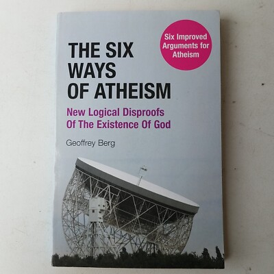 The Six Ways Of Atheism By Geoffrey Berg - Six Improved Arguments