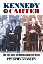 Kennedy vs. Carter: The 1980 Battle for the Democratic Party's Soul by Stanley