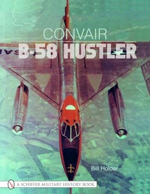 Convair B-58 Hustler (Schiffer Militar..., Holder, Bill