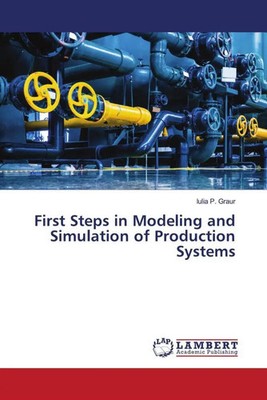 First Steps in Modeling and Simulation of Production Systems Iulia P. Graur Buch