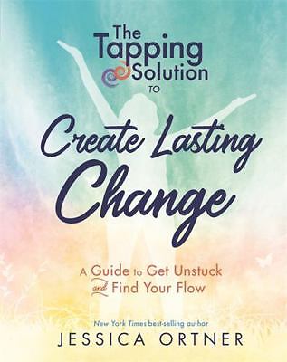The Tapping Solution to Create Lasting Change: A Guide to Get Unstuck and...