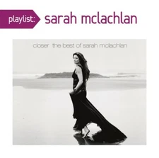 Playlist: Closer-The Best of Sarah McLachlan (CD, Jan-2016, Arista) *NEW*