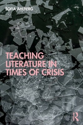 TEACHING LITERATURE IN TIMES OF CRISIS by Sofia Ahlberg Paperback Self Help