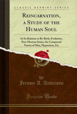 Reincarnation, a Study of the Human Soul (Classic Reprint)