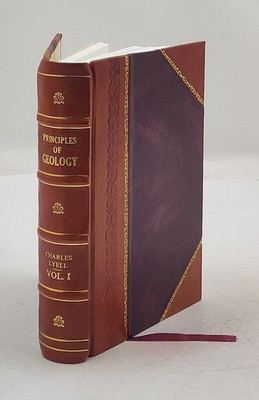 Principles of geology / Charles Lyell. Vol.1 1835 by Lyell, Charles LeatherBound