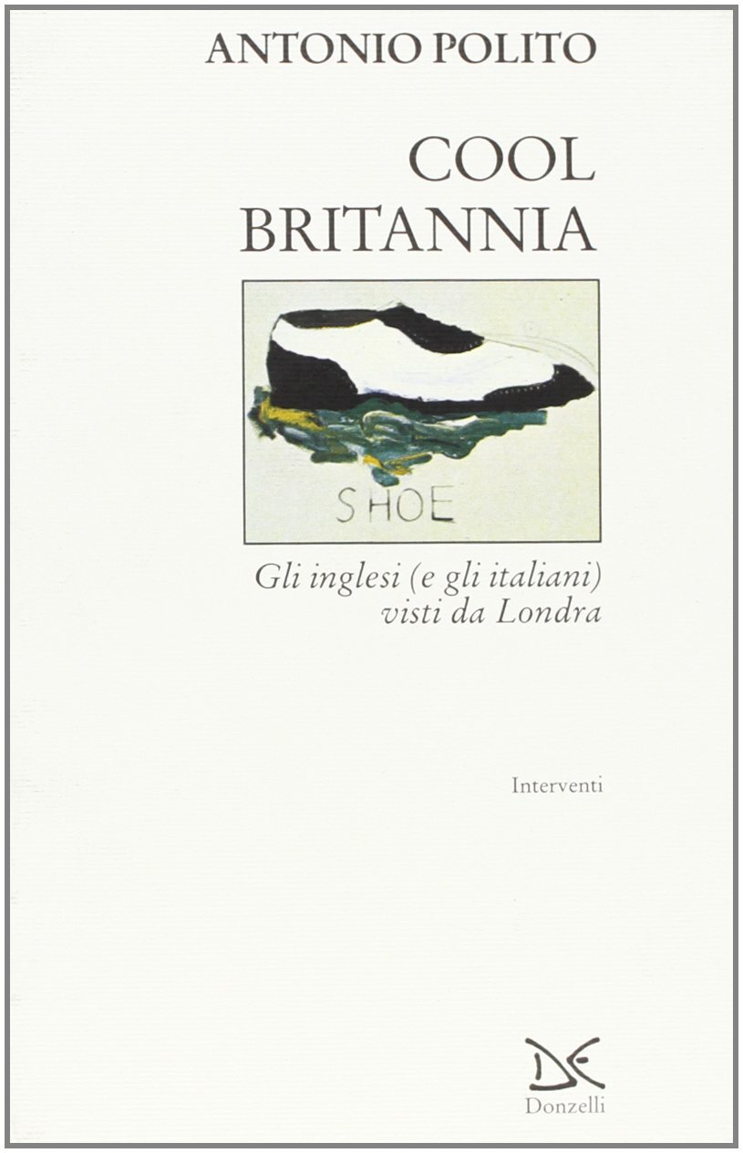 Libri Antonio Polito - Cool Britannia. Gli Inglesi (E Gli Italiani) Visti Da Lon