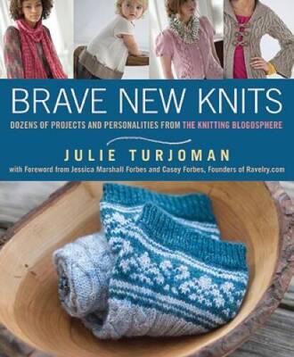 Brave New Knits: 26 Projects and Personalities from the Knitting Blog - GOOD