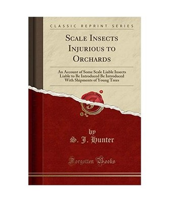 Scale Insects Injurious to Orchards: An Account of Some Scale Liable Insects Lia