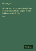 J. Henri Pignot | Histoire De L'ordre De Cluny Depuis La Fondation De...