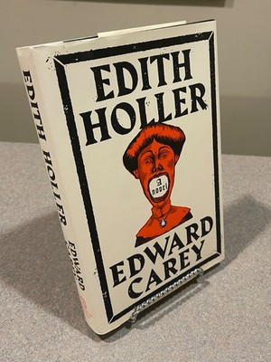Edith Holler: A Novel by Edward Carey (First Edition, 1st Printing Hardcover NEW