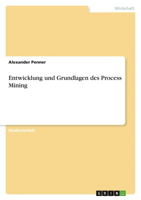 Alexander Penner | Entwicklung und Grundlagen des Process Mining | Taschenbuch