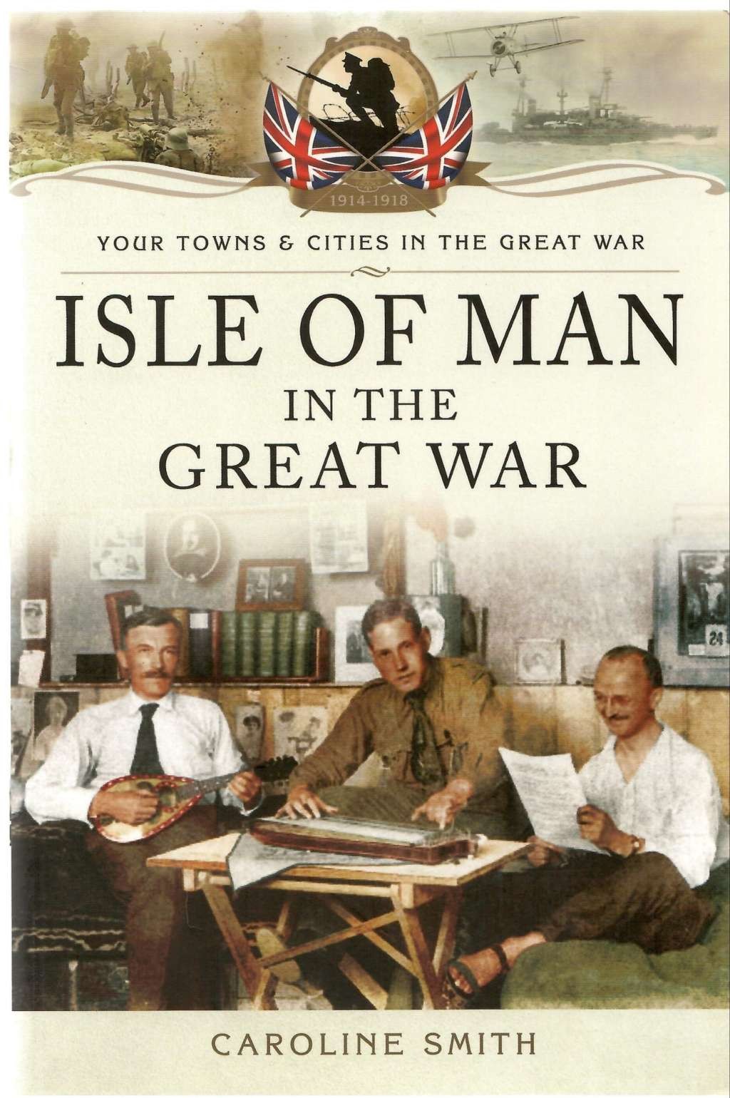 Isle of Man in the Great War (Your Towns & Cities in the Great War), Smith, Caro