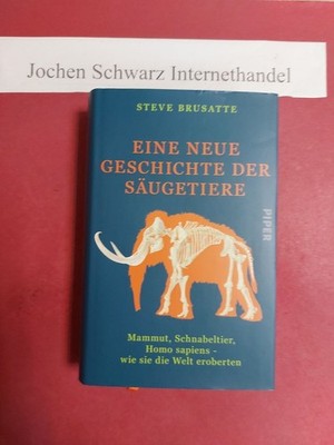 Eine neue Geschichte der Säugetiere : Mammut, Schnabeltier, Homo sapiens - wie s