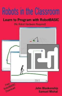 Robots In The Classroom: Learn To Program With Robotbasic (No Robot Hardwar...