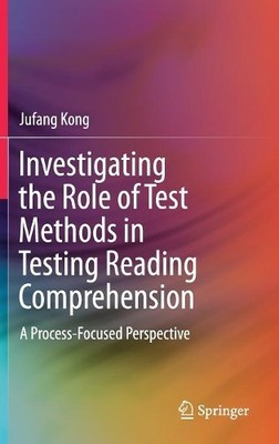 Investigating the Role of Test Methods in Testing Reading Com... - 9789811370205