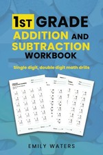 1st Grade Addition and Subtraction Workbook: single digit, double digit drills
