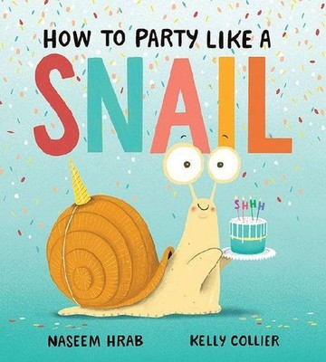 How to Party Like a Snail Naseem Hrab