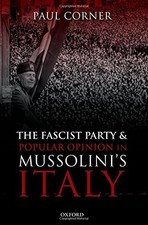 THE FASCIST PARTY AND POPULAR OPINION IN MUSSOLINI'S ITALY By Paul Corner