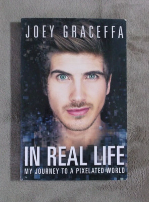 In Real Life: My Journey to a Pixelated World by Graceffa, Joey ~ Paperback