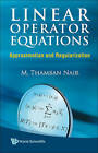 Linear Operator Equations: Approximation and Regularization by Thamban M. Nair (Hardback, 2009)