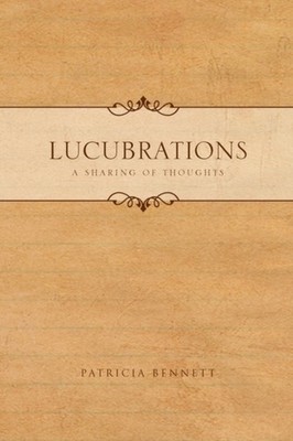 Bennett - Lucubrations A Sharing of Thoughts - New paperback or softba - X555z
