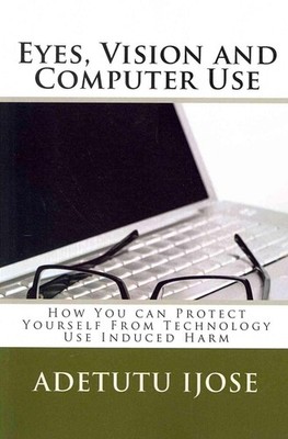 Eyes, Vision and Computer Use: How You can Protect Yourself From Technology Use