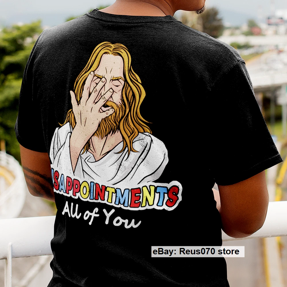 Disappointments All Of You Jesus Sarcastic Funny Humor T-Shirt For  Christmas Tee