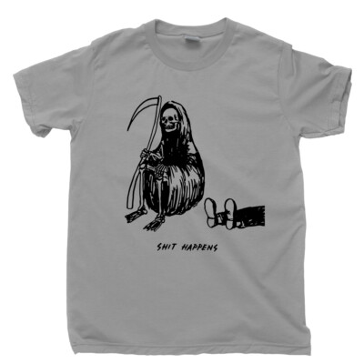 Grim Reaper T Shirt Sh!t Happens Death Life Sucks You Die Funny Humorous Tee