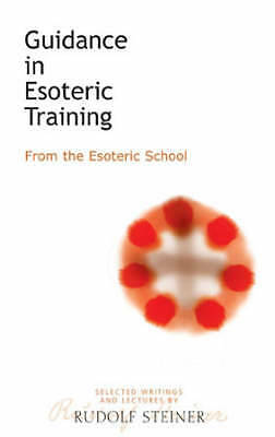 Guidance in Esoteric Training: From the Esoteric School by Rudolf Steiner...
