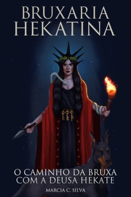 Bruxaria Hekatina: O Caminho da Bruxa com a Deusa Hekate (Portuguese Edition)