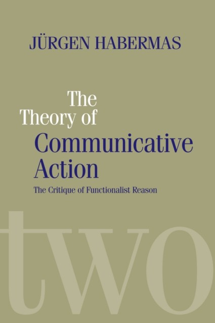 The Theory of Communicative Action by Jurgen  Habermas (Paperback Book)