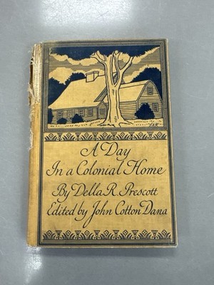 SCARCE: 1921 A Day In A Colonial Home By D. Prescott Edited John Cotton Dana